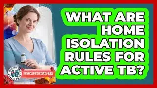 What Are Home Isolation Rules For Active TB?