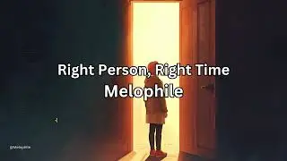 Melophile - Right Person, Right Time (Official Lyric Video)