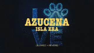 Isla Era - Azucena (Slowed + Reverb)