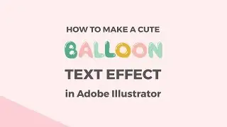 How to make a cute balloon text effect in Illustrator