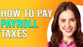 How To Pay Payroll Taxes (How Can I Pay Payroll Taxes?)