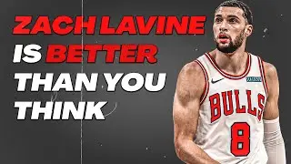 Zach LaVine Is Better Than You Think | Why LaVine Will Get the Chicago Bulls to the NBA Playoffs