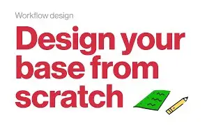 Workflow design series 2/4: Design your base from scratch