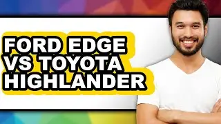Ford Edge vs Toyota Highlander - Full Comparison