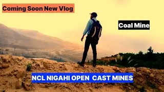 NCL OPEN CAST COAL MINES SINGRAULI || COMING SOON VLOG || #mrsagarvermavlog #ncl #singrauli #viral