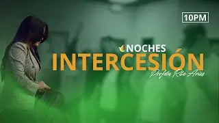 NOCHE DE INTERCESIÓN PROFÉTICA 034 | PROFETA RITA ARIAS