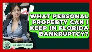 What Personal Property Can I Keep In Florida Bankruptcy? - Your Bankruptcy Advisors