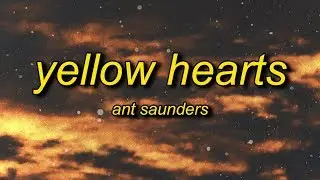 Ant Saunders - Yellow Hearts (Lyrics)