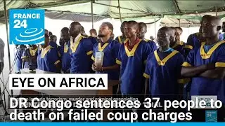 DR Congo military court sentences 37 people to death in failed coup trial • FRANCE 24 English