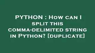 PYTHON : How can I split this comma-delimited string in Python?
