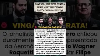 SILVIO NAVARRO REPUDIA ATO DE CORONEL CONTRA FILIPE MARTINS: 