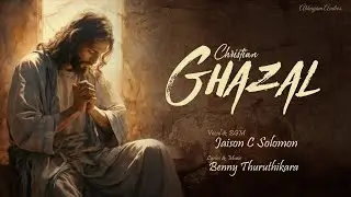 Top 3 Christian Ghazals | Jaison C Solomon | Benny Thuruthikara | Abhayam Audios | #ghazals