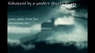 Kidnapped by a yandere ghost [ASMR] [Roleplay] [Male x Listener]