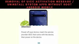 Removal of UICC Activation Message / Uninstall System Apps Without Root Android Mobile