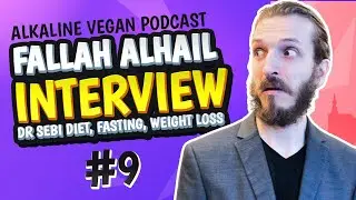 Alkaline Vegan Podcast #9 - Fallah Alhail Interview (Dr Sebi Diet, Fasting, Weight Loss Review)