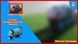 Station Customs Ep 2: Edward + update on Thomas!!!