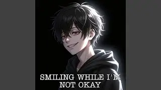 Smiling While I'm Not Okay (The Special Talent I Have)