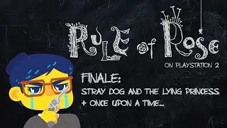 Rule of Rose &ndash; Finale: Stray Dog & Once Upon a Time... (Walkthrough + Lore Analysis)