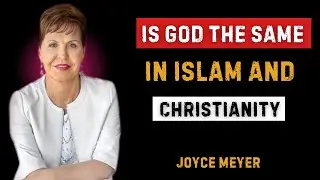 Is God the Same in Islam and Christianity? | Deep Analysis | Joyce Meyer Best Motivational Speech