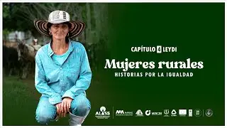 Mujeres rurales. Historias por la igualdad: Leydi