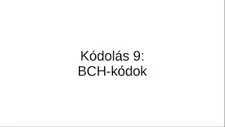 Kódolás 9: BCH-kódok