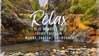 Relaxing Waterfall Sounds at Faery Falls | Mount Shasta Nature Video (11:11 mins for Meditation)