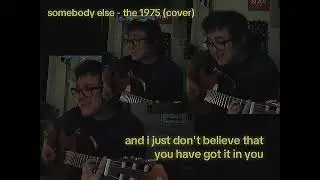 somebody else - the 1975 (cover)