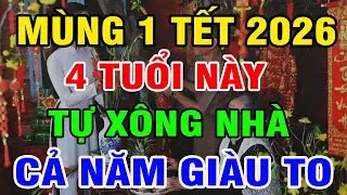 Mùng 1 Tết 2026: 4 Con Giáp Tự Xông Nhà Là Gia Chủ ĐỔI VẬN PHÁT TÀI, Tiền Bạc Kéo Về Ầm Ầm