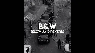 B&W - Sidhu moose wala (slow and Reverb)