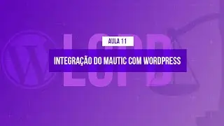 Como integrar o WordPress ao Mautic   @Curso em V&iacute;deo LGPD com WordPress   Aula 11