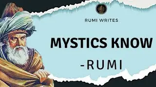 MYSTICS KNOW | A powerful Poetry about faith and belief | Rumi poetry in English