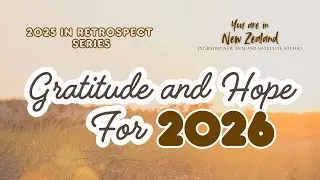 Gratitude and Hope for 2026 | You Are in New Zealand | December 27, 2025
