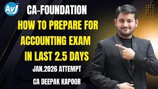 CA FOUDATION ACCOUNTING | HOW TO PREPARE FOR ACCOUNTING EXAM IN LAST 2.5 DAYS | CA DEEPAK KAPOOR