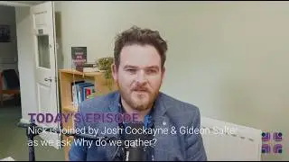 Why We Gather? || Talking Theology || Josh Cockayne & Gideon Salter (with Nick Moore)