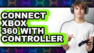 How to Connect Xbox 360 with Controller (updated)