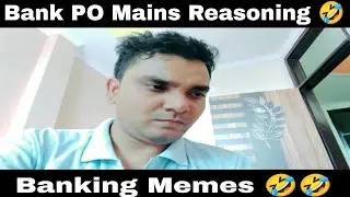 Bank PO Mains Reasoning 🤣 || Banking Memes 🤣🤣 || Banking Masti ||
