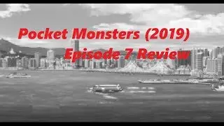 Poke'Talk Discussion Pocket Monsters 2019 Episode 7 Review