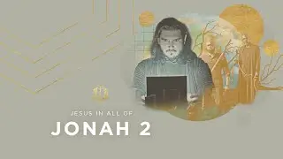 Jonah 2 | A Prayer from the Deep | Bible Study