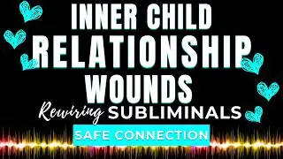 HEAL INNER CHILD RELATIONSHIP WOUNDS: Subliminal Affirmations for Emotional Safety + Binaural Beats