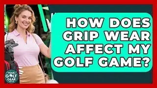 How Does Grip Wear Affect My Golf Game? - Your Golf Gear Insider