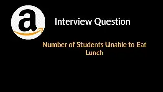 Number of Students Unable to Eat Lunch | Amazon Interview Question | Array & Hashing | LeetCode 1700