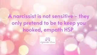 A narcissist is not sensitive - they only pretend to be to keep you hooked, empath HSP 