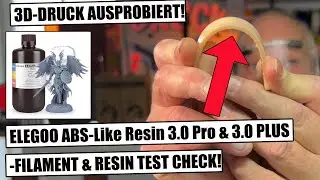 ELEGOO ABS Like Resin 3.0 Plus & 3.0 PRO Test & Erfahrungen mit den neuen Premium-Harzen!
