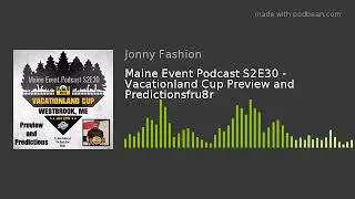 Maine Event Podcast S2E30 - Vacationland Cup Preview and Predictionsfru8r