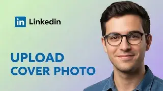 How to Upload a Cover Photo in LinkedIn 2025 Full Guide