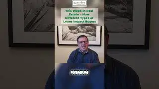 This Week in Real Estate ~ How Different Types of Loans Impact Buyers