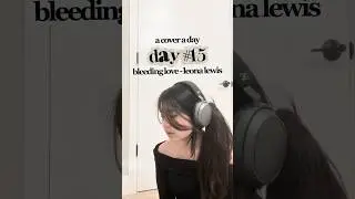 day 15 of a cover a day: bleeding love - leona lewis #singingcover #bleedinglove #leonalewis