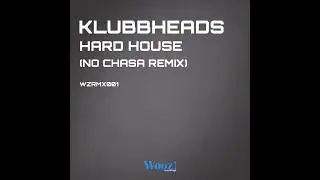Klubbheads - Hard House (No Chasa Remix)