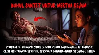 DENDAM BU WINARTI MENGUNAKAN BUHUL SANTET - MERTUANYA TEWAS DENGAN CARA MENGERIKAN