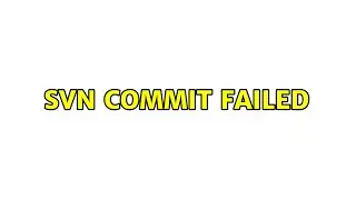 SVN commit failed (2 Solutions!!)